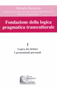 Fondazione della logica pragmatica transculturale. Vol. 1: Logica dei deittici. I pronomi personali