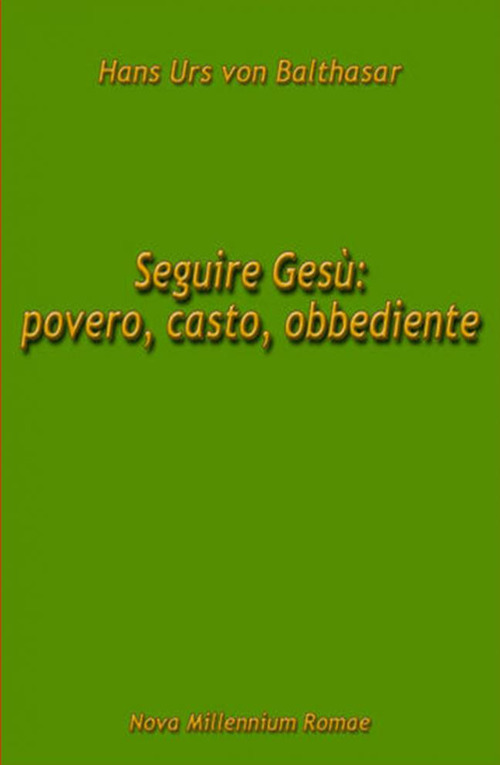 Seguire Gesù: povero, casto, obbediente