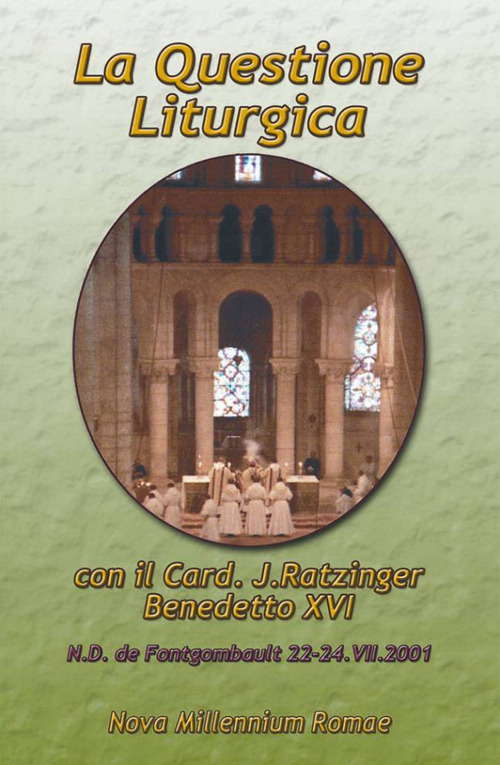 La questione liturgica. Atti delle Giornate Liturgiche di Fontgombault (22-24 luglio 2001)