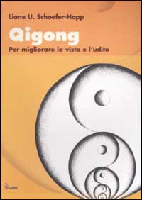 Qigong. Per migliorare la vista e l'udito