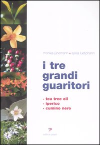 I tre grandi guaritori. Tea tree oil, iperico, cumino nero