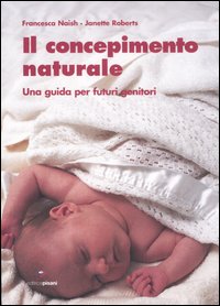 Il concepimento naturale. Una guida per futuri genitori