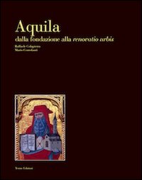 Aquila. Dalla fondazione alla renovatio urbis