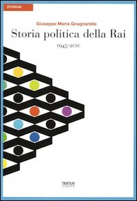 Storia politica della Rai. 1945-2010