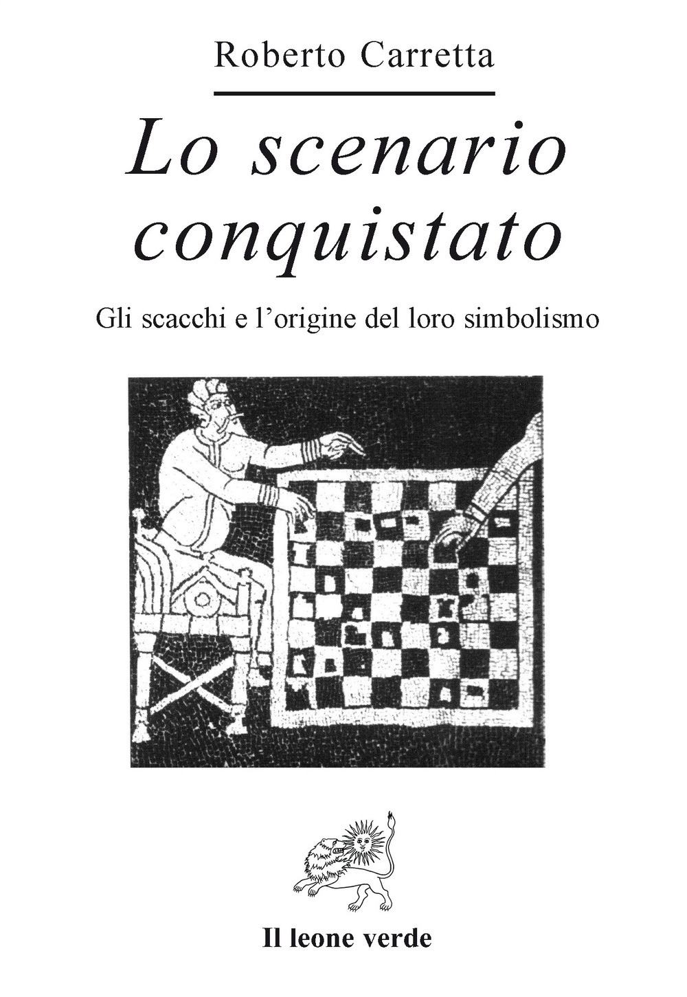 Lo scenario conquistato. Gli scacchi e l'origine del loro simbolismo