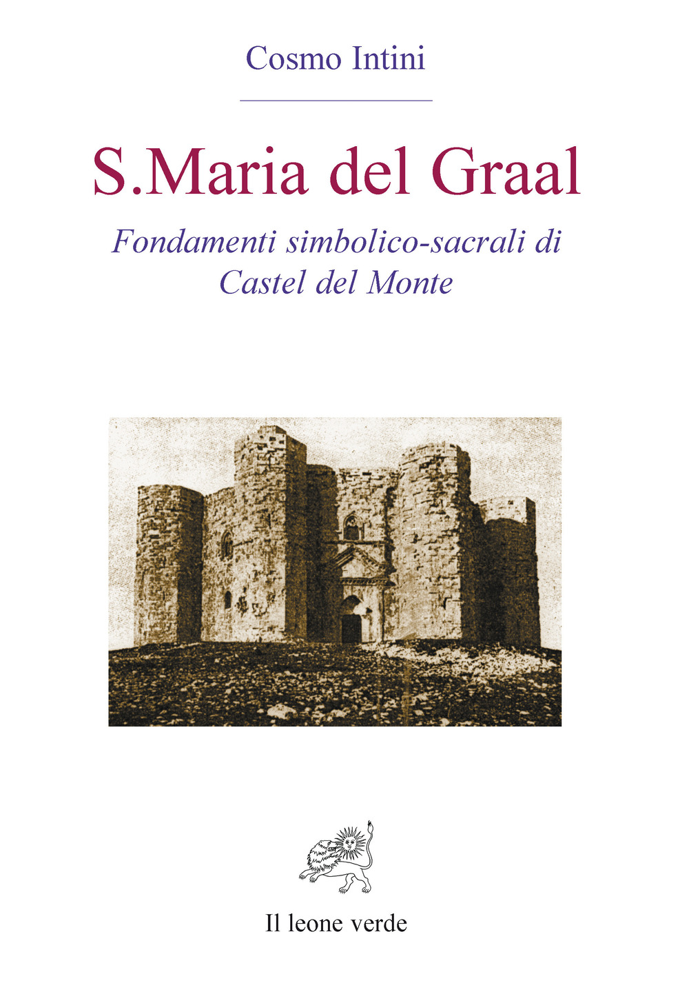 S. Maria del Graal. Fondamenti simbolico sacrali di Castel del Monte