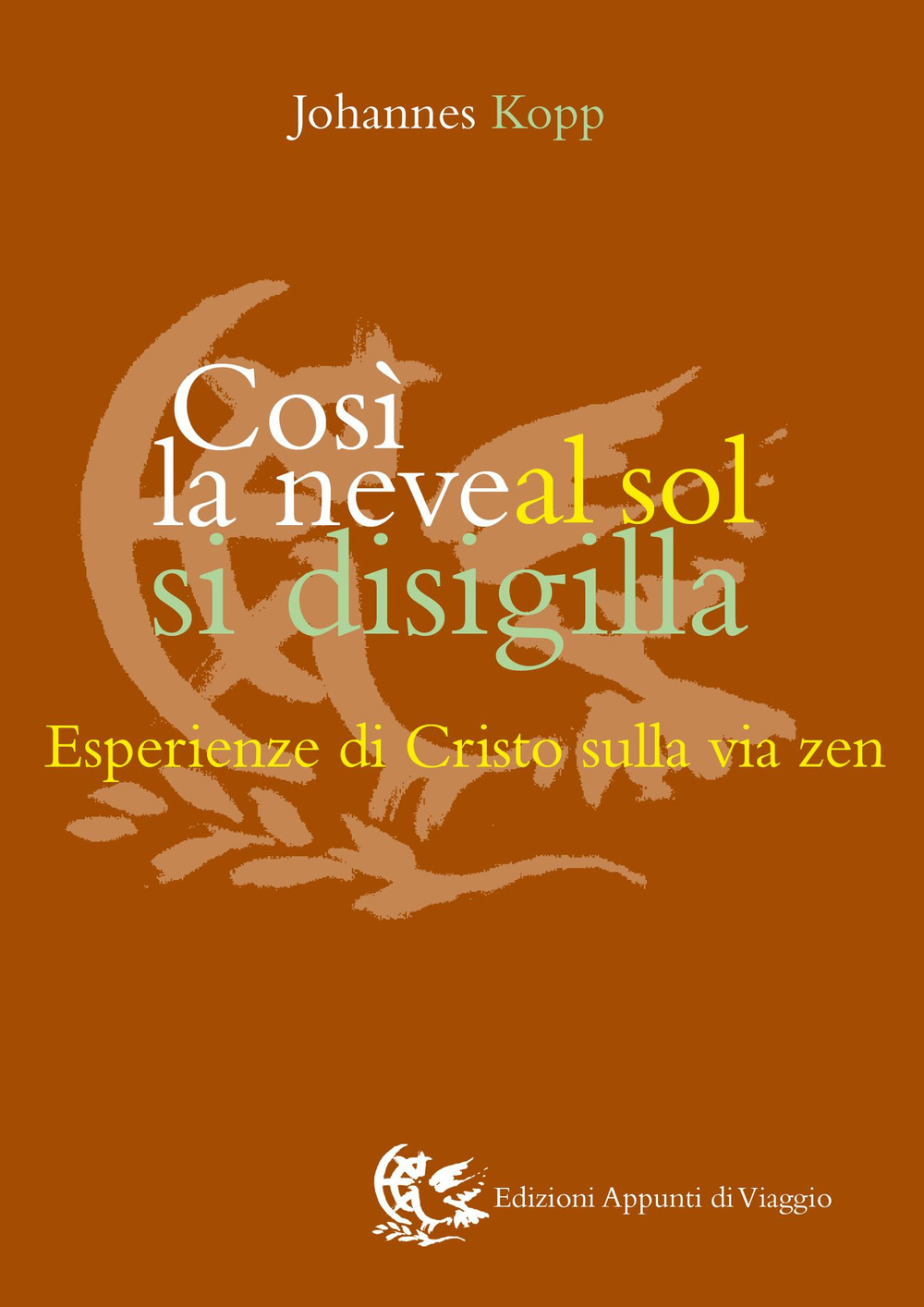Così la neve al sol si disigilla. Esperienze di Cristo sulla via zen