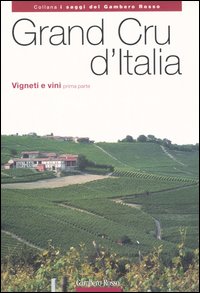 Grand Cru d'Italia. Vigneti e vini. Vol. 1