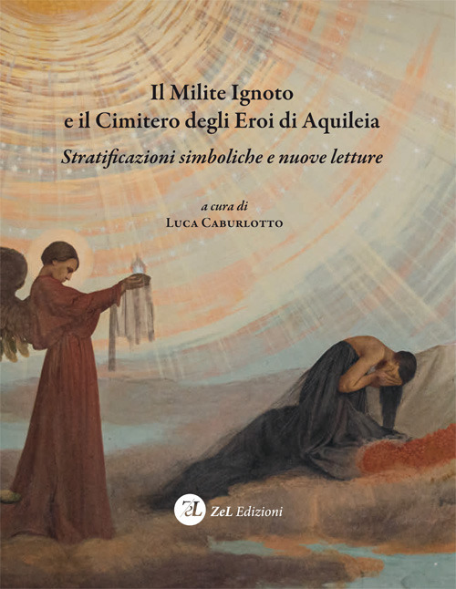 Il milite ignoto e il cimitero degli eroi di Aquileia. Stratificazioni simboliche e nuove letture