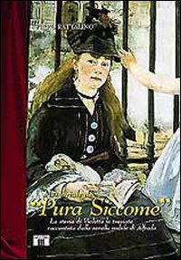 Memoriale di «Pura siccome». La storia di Violetta. La traviata raccontata dalla sorella nubile di Alfredo