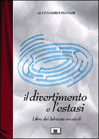 Il divertimento e l'estasi. Libro dei labirinti musicali