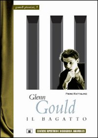 Glenn Gould. Il bagatto