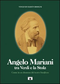 Angelo Mariani tra Verdi e la Stolz. Come in un dramma del teatro borghese