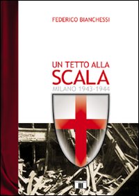 Un tetto alla Scala. Milano 1943-1944