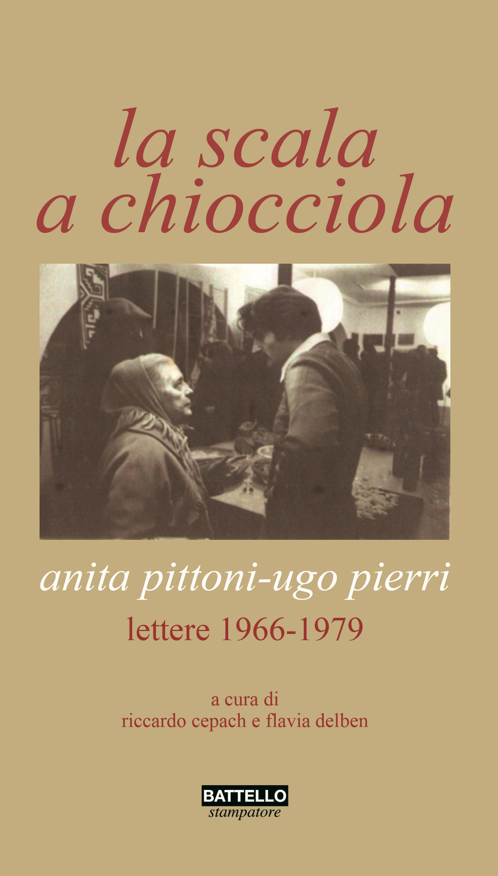La scala a chiocciola. Anita Pittoni-Ugo Pierri. Lettere 1966-1979