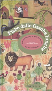 Fiabe dalle gambe lunghe. Raccolta illustrata di storie dal mondo. Ediz. illustrata