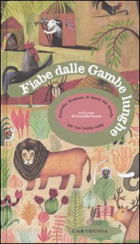 Fiabe dalle gambe lunghe. Raccolta illustrata di storie dal mondo. Ediz. illustrata