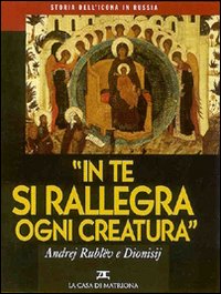 Storia dell'icona in Russia. Vol. 2: In te si rallegra ogni creatura