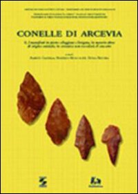 Conelle di Arcevia. Vol. 2: I manufatti in pietra scheggiata e levigata, in materia dura di origine animale, in ceramica non vascolari; il concotto