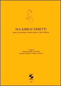 Ina Kibrat Erbutti. Studio di archeologia orientale dedicati a Paolo Matthiae