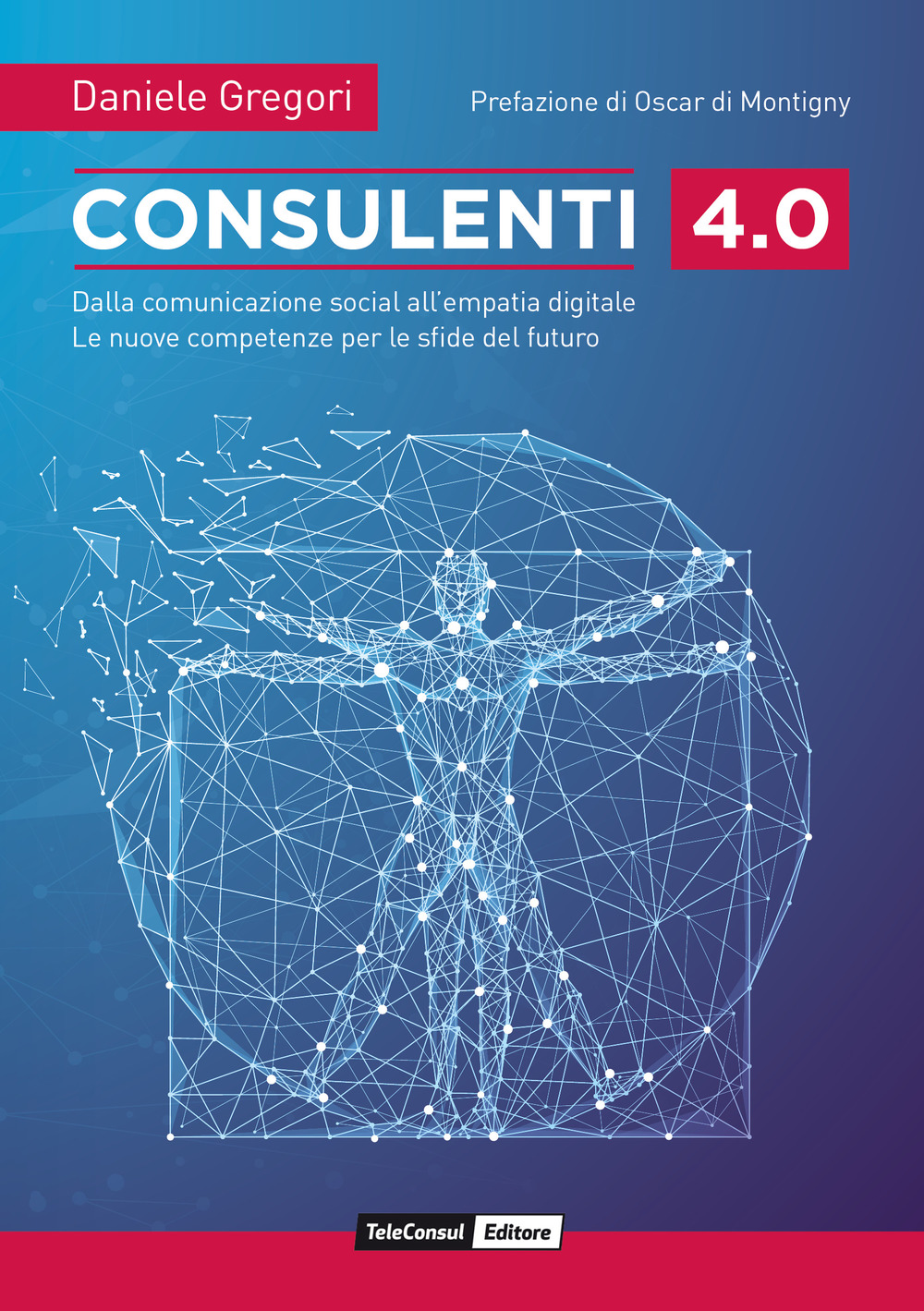Consulenti 4.0. Dalla comunicazione social all'empatia digitale. Le nuove competenze per le sfide del futuro