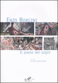 Enzo Borgini. Il paese dei sogni. Catalogo della mostra (Signa, 19 marzo-30 aprile 2005)