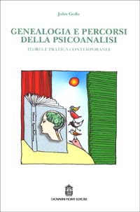 Genealogia e percorsi della psicoanalisi. Teoria e pratica contemporanee