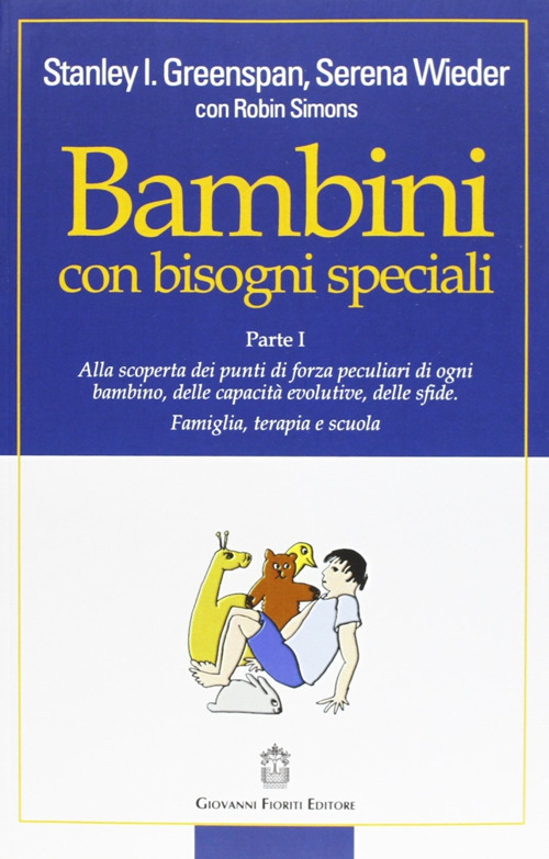 Bambini con bisogni speciali. Vol. 1: Scoprire le risorse individuali, le capacità di sviluppo e le sfide di ciascun bambino. Famiglia, terapia e scuola