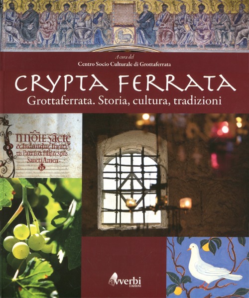 Crypta Ferrata. Grottaferrata. Storia, cultura, tradizioni. Ediz. illustrata