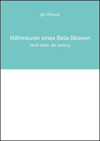 Mähmeuren eines Beta-Sklaven. Noch einer, der auszog