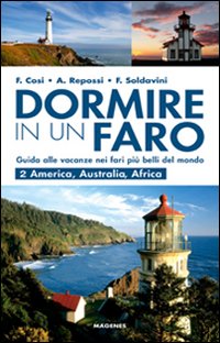 Dormire in un faro. Guida alle vacanze nei fari più belli del mondo. Vol. 2: America, Australia, Africa