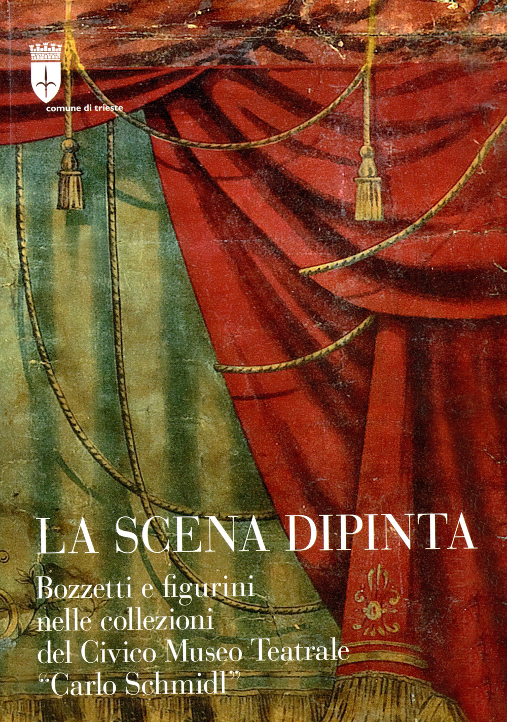 La scena dipinta. Bozzetti e figurini nelle collezioni del Civico Museo Teatrale «Carlo Schmidl»