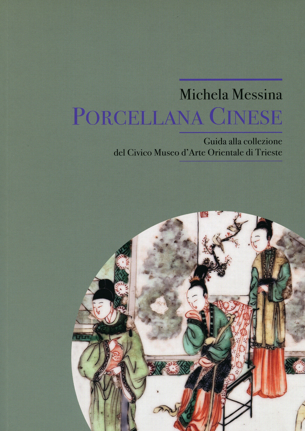 Porcellana cinese. Guida alla collezione del Civico Museo d'Arte Orientale di Trieste