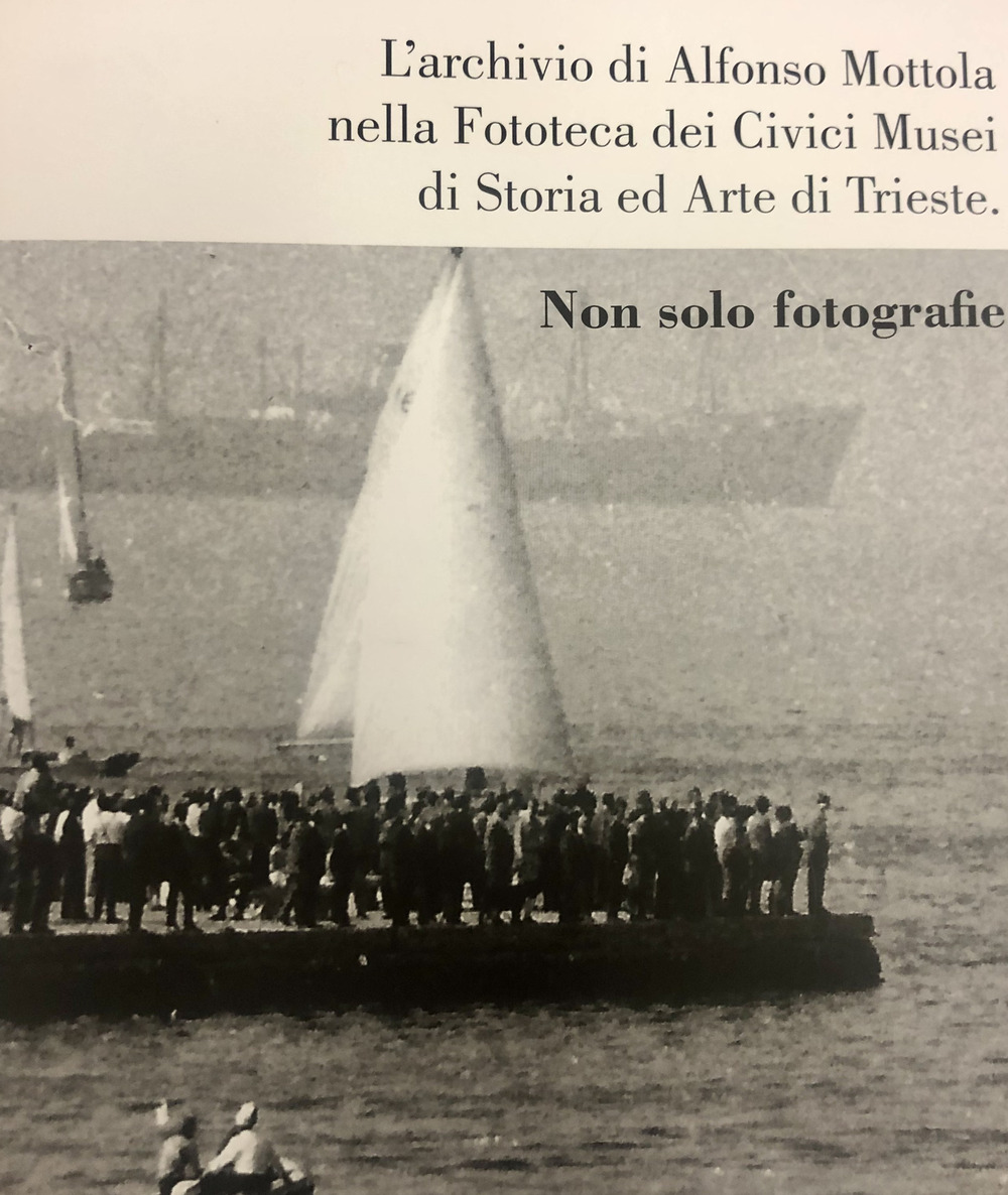 L'archivio di Alfonso Mottola nella Fototeca dei Civici Musei di Storia ed Arte di Trieste. Non solo fotografie. Ediz. illustrata