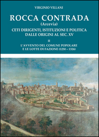 Rocca Contrada (Arcevia). Ceti dirigenti, istituzioni e politica dalle origini al sec. XV. Vol. 2