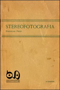 Stereofotografia. Manuale pratico per il cinema e la fotografia tridimensionale (rist. anast. 1920). Con gadget