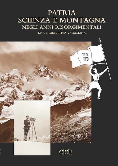 Patria, scienza e montagna negli anni risorgimentali. Una prospettiva valsesiana. Atti del Convegno (Varallo Sesia, 6 ottobre 2010)