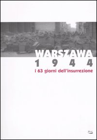 Warszawa 1944. I 63 giorni dell'insurrezione. Catalogo della mostra (Torino, 3 dicembre 2004-20 marzo 2005)