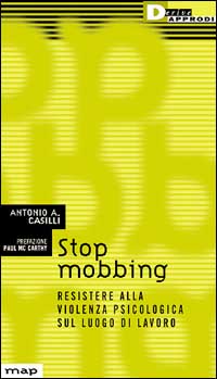 STOP MOBBING. RESISTERE ALLA VIOLENZA PSICOLOGICA SUL LUOGO DI LAVORO - 9788887423273