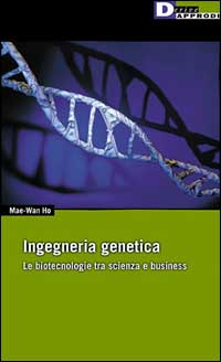 Ingegneria genetica. Le biotecnologie tra scienza e business