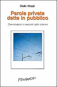 Parole private dette in pubblico. Conversazioni e racconti sullo scrivere