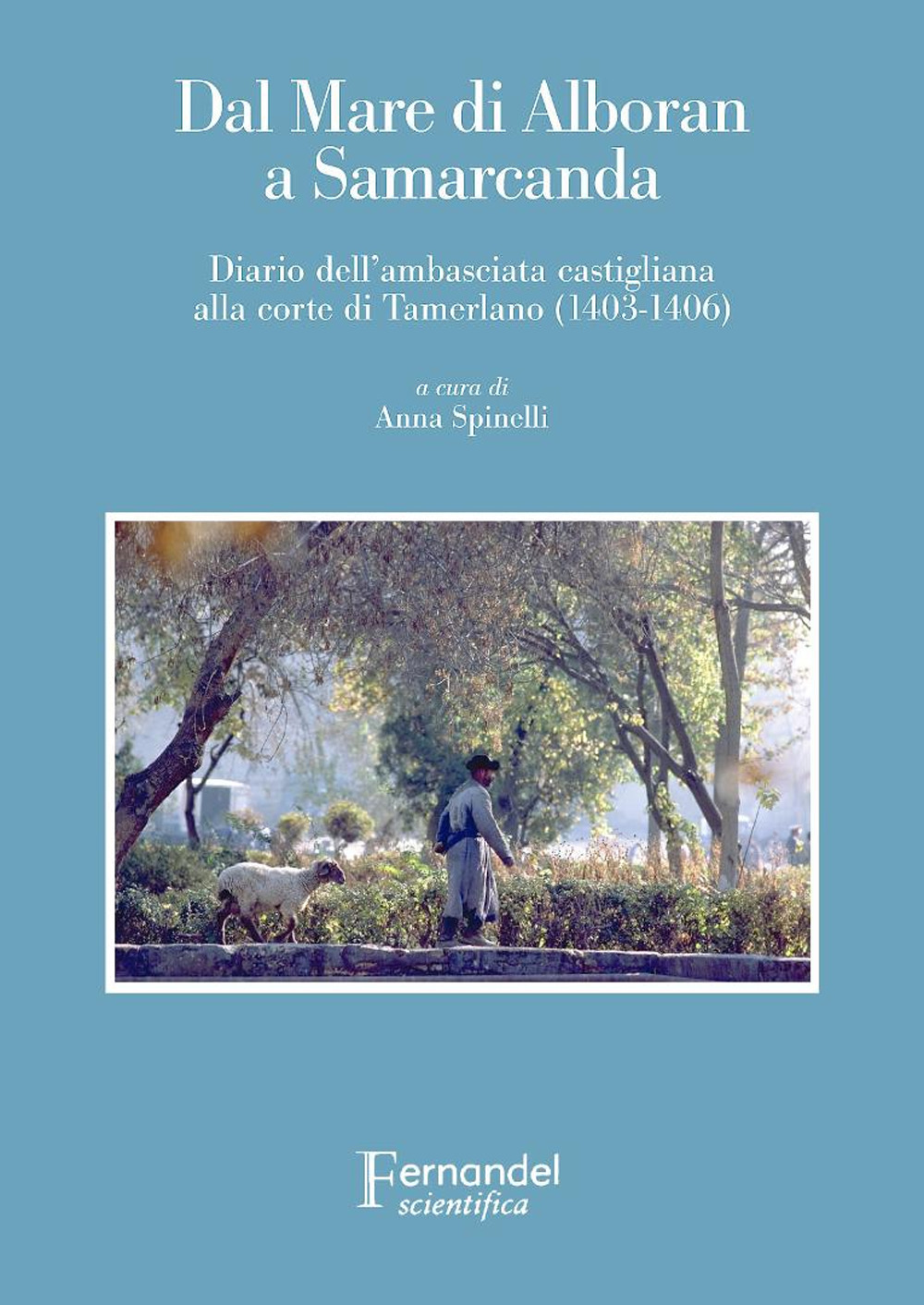 Dal mare di Alboran a Samarcanda. Diario dell'ambasciata castigliana a Tamerlano (1403-1406)