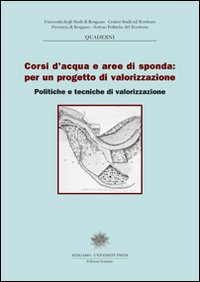 Corsi d'acqua e aree di sponda: per un progetto di valorizzazione. Politiche e tecniche di valorizzazione