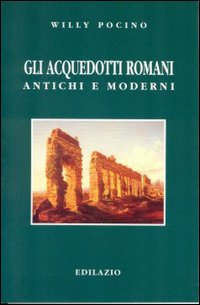 Gli acquedotti romani antichi e moderni