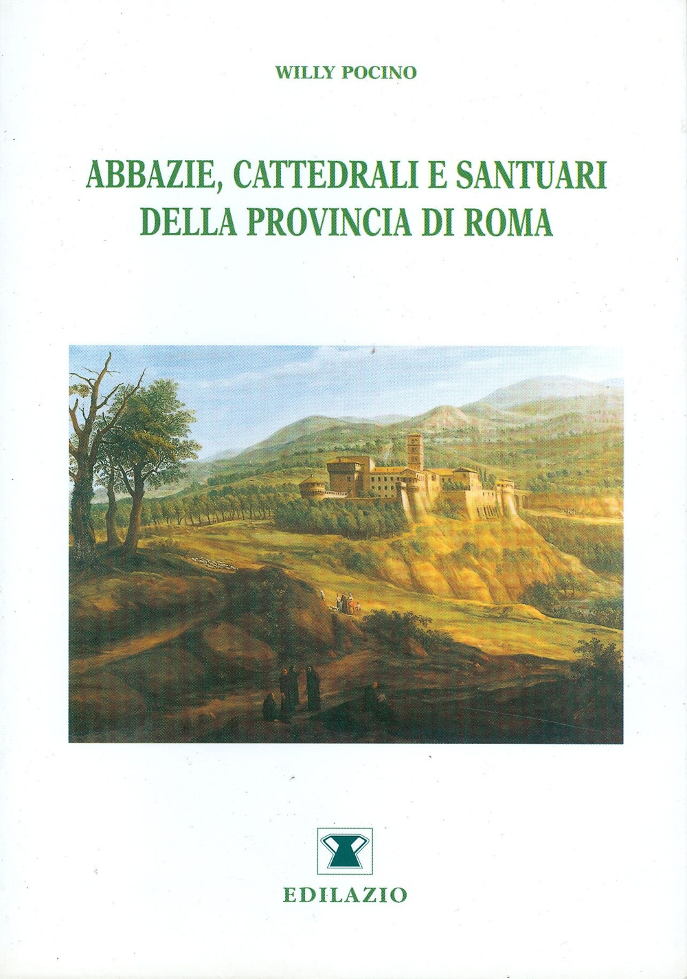 Abbazie, cattedrali e santuari della provincia di Roma. Ediz. illustrata