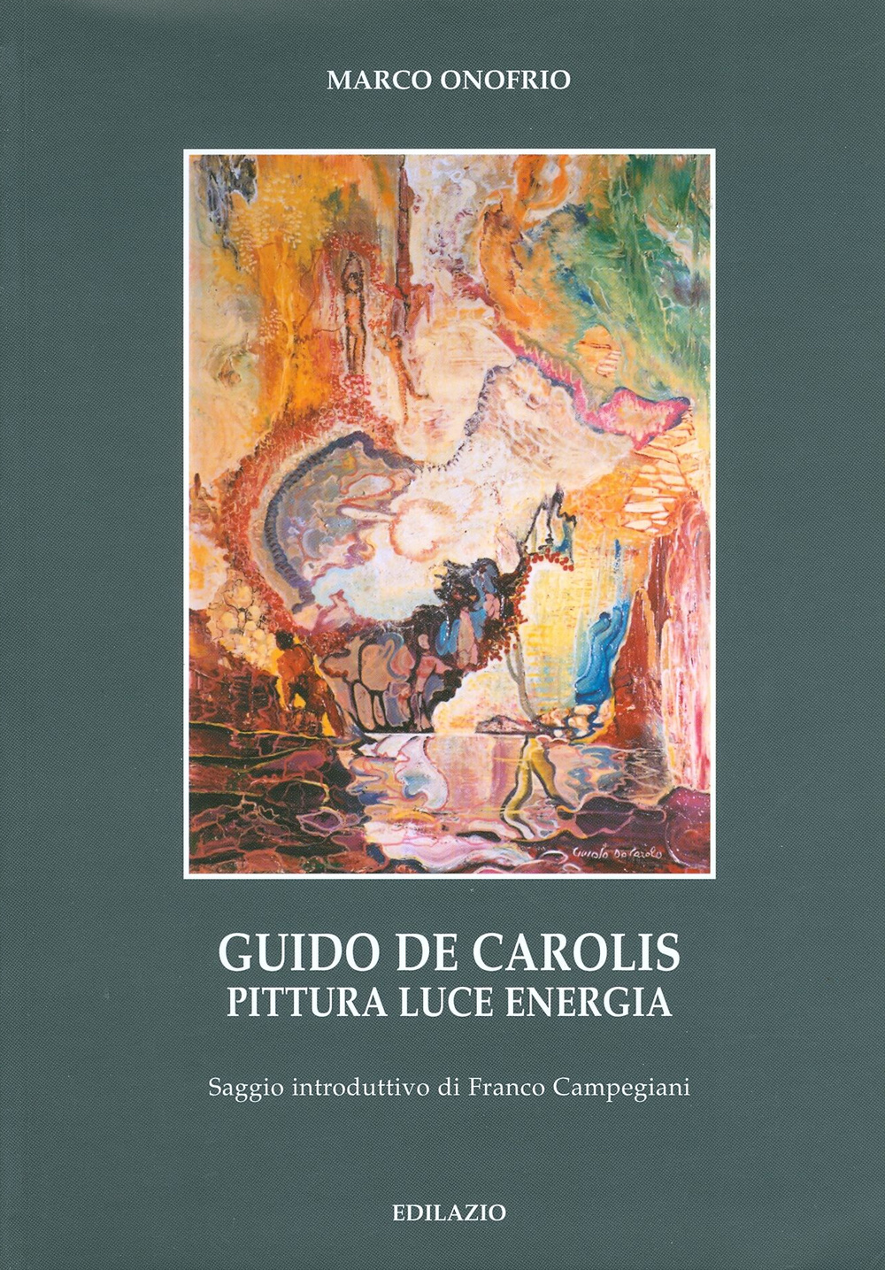Guido De Carolis. Pittura, luce, energia. Ediz. illustrata