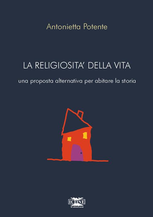 La religiosità della vita. Una proposta alternativa per abitare la storia