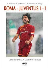 Roma-Juventus 1-1. Libro intervista a Damiano Tommasi