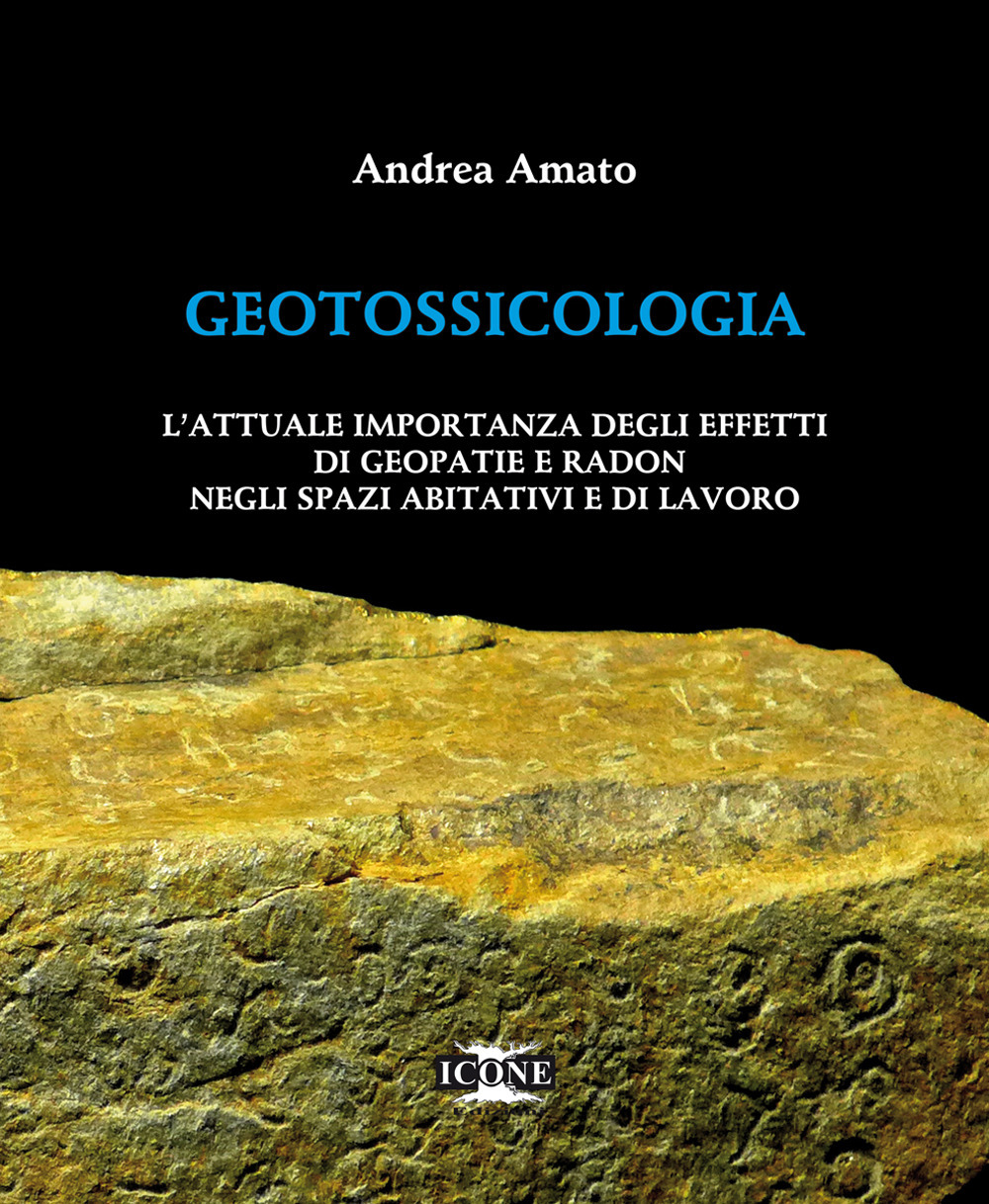 Geotossicologia. L'attuale importanza degli effetti di Geopatie e Radon negli spazi abitativi e di lavoro