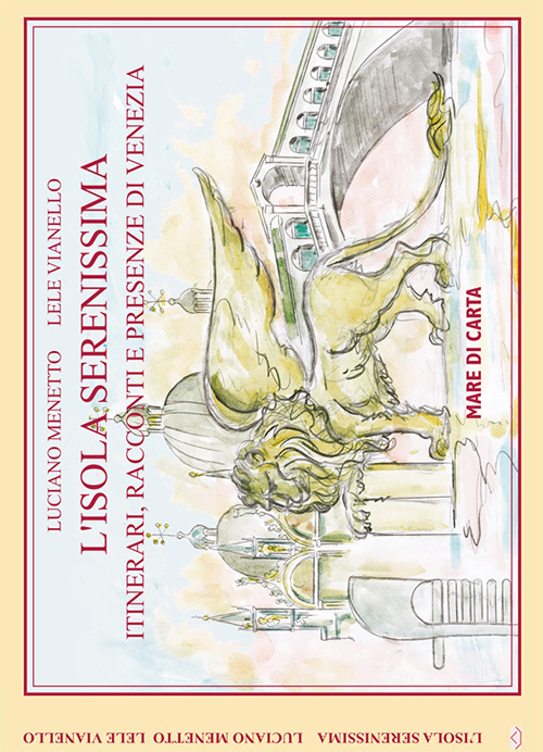 L'isola serenissima. Itinerari, racconti e presenze di Venezia